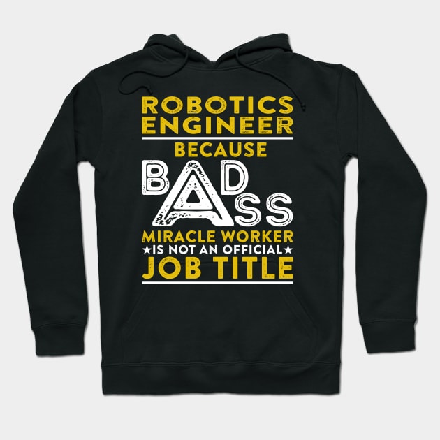 Robotics Engineer Because Badass Miracle Worker Is Not An Official Job Title Hoodie by RetroWave